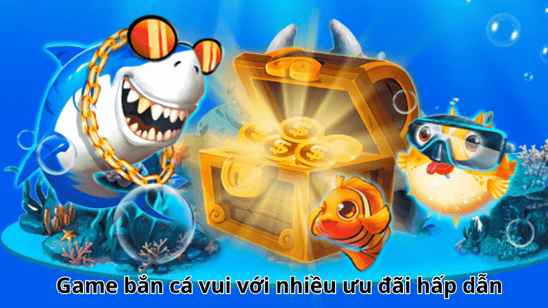 Game bắn cá vui với nhiều ưu đãi hấp dẫn