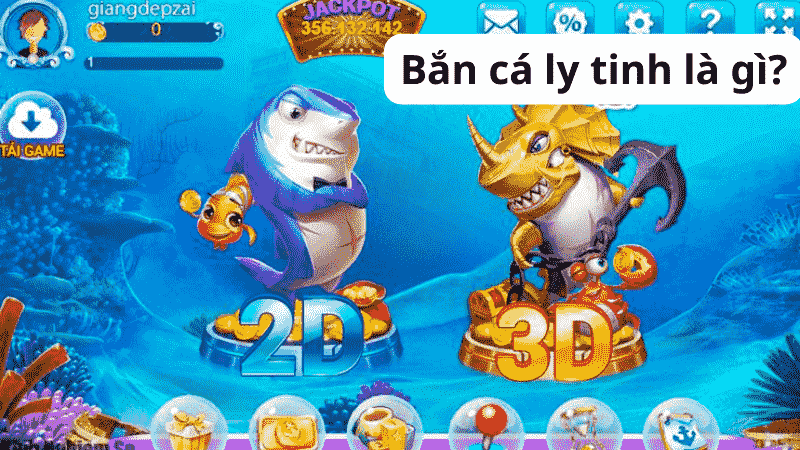 Bắn cá ly tinh là gì?