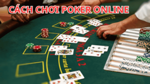 Cách chơi poker online 
