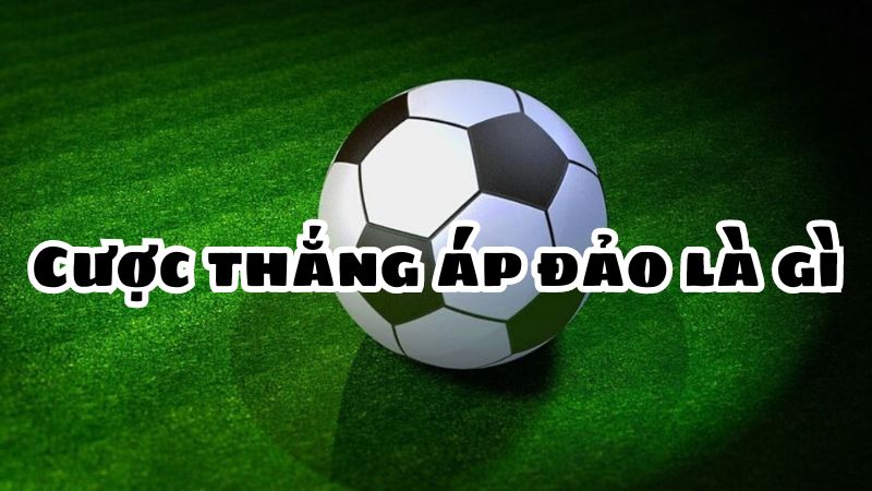 Cược thắng áp đảo là gì