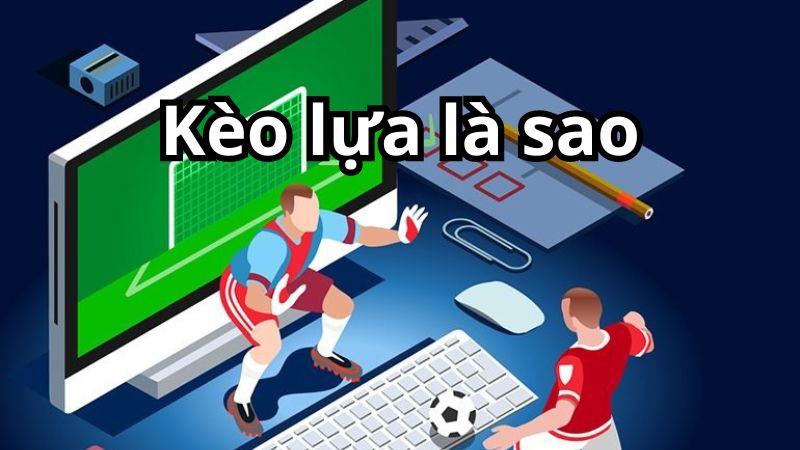 Kèo lựa là sao