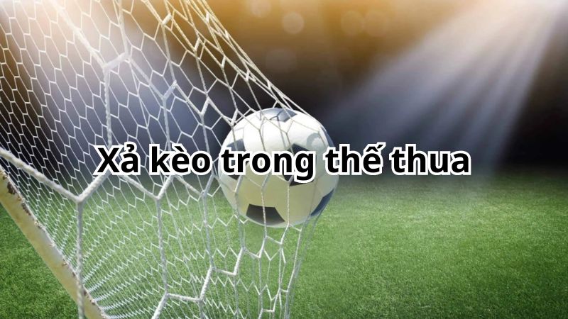 Xả kèo trong thế thua