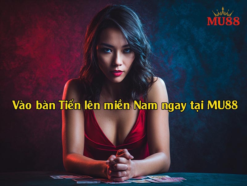 Vào bàn Tiến lên miền Nam ngay tại Mu88 – cược nhẹ, thưởng lớn, kịch tính từng lượt!