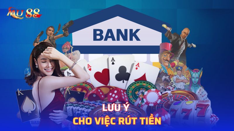 Lưu ý cho việc rút tiền